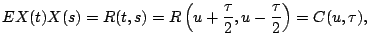 $\displaystyle E X(t) X(s) = R(t ,s) = R\left(u + \frac{\tau}{2}, u - \frac{\tau}{2}\right)= C(u, \tau){},$
