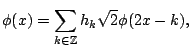 $\displaystyle \phi(x) = \sum_{k \in {{\mathbb{Z}}}} h_k \sqrt{2}\phi(2 x - k){},$