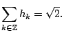 $\displaystyle \index{normalization property}\sum_{k \in {{\mathbb{Z}}}} h_k = \sqrt{2}{}.$