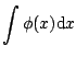 $\displaystyle \int \phi(x) \mathrm{d} x$