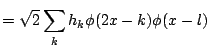 $\displaystyle = \sqrt{2} \sum_k h_k \phi(2 x -k) \phi(x -l)$