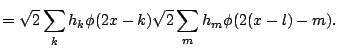 $\displaystyle = \sqrt{2} \sum_k h_k \phi(2 x -k) \sqrt{2} \sum_m h_m \phi(2(x -l)-m){}.$