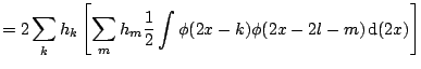 $\displaystyle = 2 \sum_k h_k \left[\sum_m h_m \frac{1}{2} \int \phi(2 x - k) \phi(2 x- 2 l - m) \, {\mathrm{d}}( 2 x ) \right]$