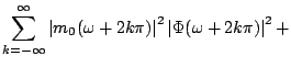 $\displaystyle \sum_{k=-\infty}^{\infty} \left\vert m_0(\omega + 2 k \pi)\right\vert^2 \left\vert\Phi( \omega + 2 k \pi )\right\vert^2 +$