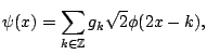 $\displaystyle \psi(x) = \sum_{k \in {{\mathbb{Z}}}} g_k \sqrt{2} \phi(2 x -k){},$