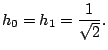 $\displaystyle h_0 = h_1= \frac{1}{\sqrt{2}}{}.$