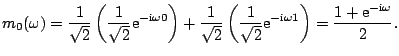 $\displaystyle m_0(\omega) = \frac{1}{\sqrt{2}} \left(\frac{1}{\sqrt{2}} \mathrm...
...\mathrm{i} \omega 1}\right) = \frac{1 + \mathrm{e}^{- \mathrm{i} \omega}}{2}{}.$