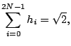 $\displaystyle \sum_{i = 0}^{2 N -1} h_i = \sqrt{2}{},$