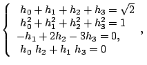 $\displaystyle \left\{ \begin{array}{l} \ h_0 + h_1 + h_2 + h_3 = \sqrt{2} \\ \ ...
... - h_1 + 2 h_2 - 3 h_3 = 0 , \\ \ h_0~ h_2 + h_1~h_3 = 0 \end{array}{}, \right.$