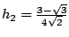 $ h_2= \frac{3-\sqrt{3}}{4 \sqrt{2}}$