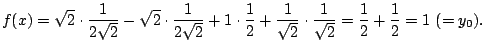 $\displaystyle f(x) = \sqrt{2} \cdot \frac{1}{2 \sqrt{2}} - \sqrt{2} \cdot \frac...
...1}{\sqrt{2}} \cdot \frac{1}{\sqrt{2}} = \frac{1}{2} + \frac{1}{2} = 1~(=y_0){}.$