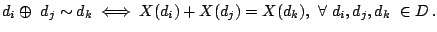 $\displaystyle \nonumber
 d_{i}\oplus \ d_{j} \sim d_{k}\iff X(d_{i}) + X(d_{j}) =
 X(d_{k}), \ \forall \ d_{i}, d_{j}, d_{k}\ \in D\,.$