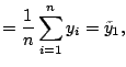 $\displaystyle = \frac{1}{n} \sum_{i=1}^n y_i = \tilde{y}_1,$