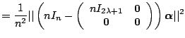 $\displaystyle = \frac{1}{n^2} \vert\vert \left(nI_n - \left( \begin{array}{cc} ...
...} & \boldsymbol{0} \end{array} \right) \right) \boldsymbol{\alpha} \vert\vert^2$
