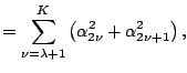 $\displaystyle = \sum_{\nu=\lambda+1}^K \left(\alpha_{2\nu}^2+\alpha_{2\nu+1}^2\right),$