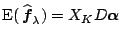 $ \mathrm{E}(\,\widehat{\boldsymbol{f}}_{\lambda})=X_K D \boldsymbol{\alpha}$
