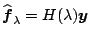 $ \widehat{\boldsymbol{f}}_\lambda=H(\lambda)
\boldsymbol{y}$