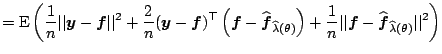 $\displaystyle = \mathrm{E} \left( \frac{1}{n} \vert\vert\boldsymbol{y} - \bolds...
...l{f} - \widehat{\boldsymbol{f}}_{\widehat{\lambda}(\theta)}\vert\vert^2 \right)$