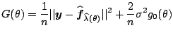$\displaystyle G(\theta) = \frac{1}{n} \vert\vert \boldsymbol{y} - \widehat{\bol...
...f}} _{\widehat{\lambda}(\theta)}\vert\vert^2 + \frac{2}{n} \sigma^2 g_0(\theta)$