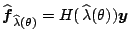$ \widehat{\boldsymbol{f}}_{\widehat{\lambda}(\theta)}=H(\,\widehat{\lambda}(\theta))
\boldsymbol{y}$