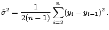 $\displaystyle \notag \tilde{\sigma}^2 = \frac{1}{2(n-1)} \sum_{i=2}^n (y_i-y_{i-1})^2\,.$
