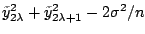 $ \tilde{y}_{2\lambda}^2+\tilde{y}_{2\lambda+1}^2-
2\sigma^2/n$