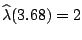 $ \widehat{\lambda}(3.68)=2$