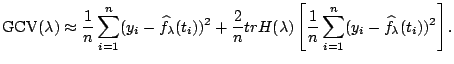 $\displaystyle \notag \mathrm{GCV}(\lambda) \approx \frac{1}{n} \sum_{i=1}^n ( y...
...a) \left[ \frac{1}{n} \sum_{i=1}^n ( y_i-\widehat{f}_{\lambda}(t_i))^2 \right].$