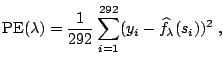 $\displaystyle \mathrm{PE}(\lambda)=\frac{1}{292} \sum_{i=1}^{292} (y_i-\widehat{f}_\lambda(s_i))^2\; ,$