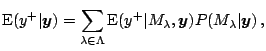 $\displaystyle \notag \mathrm{E}(y^+\vert\boldsymbol{y}) = \sum_{\lambda \in \La...
...rm{E} (y^+\vert M_\lambda,\boldsymbol{y}) P(M_\lambda \vert \boldsymbol{y}) \,,$