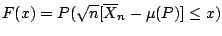 $ F(x) = P(\sqrt{n}
[\overline{X}_n - \mu(P)] \leq x)$