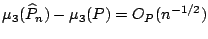 $ \mu_3 (\widehat{P}_n)-\mu_3
(P)= O_P(n^{-1/2})$