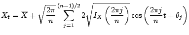 $\displaystyle X_t= \overline{X} + \sqrt {\frac{2 \pi}{n}} \sum_{j=1} ^{(n-1)/2}...
...t (\frac{2 \pi j}{n}\right )} \cos \left ( \frac{2\pi j}{n} t + \theta_j\right)$