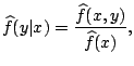 $\displaystyle \widehat{f}(y\vert x) = \frac{\widehat{f}(x,y)}{\widehat{f}(x)}{},$