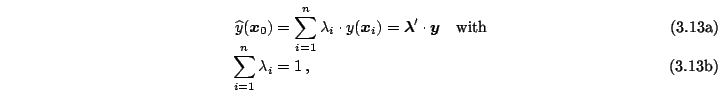 \begin{subequations}\begin{align}\widehat{y}(\boldsymbol{x}_{0} )&=\sum\limits_{...
...-3mm] \sum \limits_{i = 1}^{n} \lambda _{i} &= 1\,,\end{align}\end{subequations}
