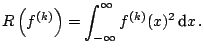 $\displaystyle R\left(f^{(k)}\right)=\int_{-\infty}^{\infty}f^{(k)}(x)^2\,{\text{d}}x\,.$