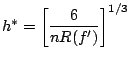 $\displaystyle h^{\ast} = \left[ \frac{6}{n{R}(f^{\prime})} \right]^{1/3}$