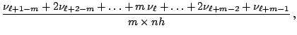 $\displaystyle \frac{ \nu_{\ell+1-m} + 2 \nu_{\ell+2-m} + \ldots + m\,\nu_{\ell} + \ldots + 2 \nu_{\ell+m-2} + \nu_{\ell+m-1} }{m\times nh}\,,$