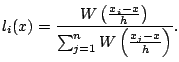$\displaystyle l_i(x) = \frac{ W \left( \frac{x_i-x}{h}\right) }{ \sum_{j=1}^n W \left( \frac{x_j-x}{h}\right) }{}.$