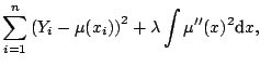 $\displaystyle \sum_{i=1}^n \left( Y_i - \mu(x_i)\right)^2 + \lambda \int \mu''(x)^2 {\text{d}}x{},$