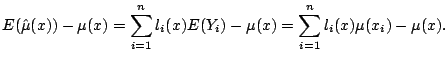 $\displaystyle E (\hat{\mu}(x)) - \mu(x) = \sum_{i=1}^n l_i(x) E(Y_i) - \mu(x) = \sum_{i=1}^n l_i(x) \mu(x_i) - \mu(x){}.$
