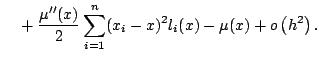 $\displaystyle \quad{} + \frac{\mu''(x)}{2} \sum_{i=1}^n (x_i-x)^2 l_i(x) - \mu(x) + o\left(h^2\right){}.$