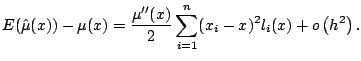 $\displaystyle E(\hat{\mu}(x))-\mu(x) = \frac{\mu''(x)}{2} \sum_{i=1}^n (x_i - x)^2 l_i(x) + o\left(h^2\right){}.$
