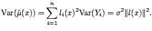 $\displaystyle {\mathrm{Var}}(\hat{\mu}(x)) = \sum_{i=1}^n l_i(x)^2 {\mathrm{Var}}(Y_i) = \sigma^2 \Vert l(x)\Vert^2{}.$