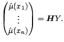 $\displaystyle \begin{pmatrix}\hat{\mu}(x_1) \\ \vdots \\ \hat{\mu}(x_n) \end{pmatrix} = \boldsymbol{H} Y{}.$