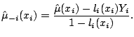 $\displaystyle \hat{\mu}_{-i}(x_i) = \frac{\hat{\mu}(x_i) - l_i(x_i) Y_i}{1-l_i(x_i)}{}.$