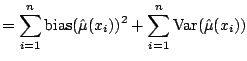 $\displaystyle = \sum_{i=1}^n {\mathrm{bias}}(\hat{\mu}(x_i))^2 + \sum_{i=1}^n {\mathrm{Var}}(\hat{\mu}(x_i))$