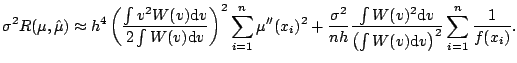 $\displaystyle \sigma^2 R(\mu,\hat{\mu}) \approx h^4 \left( \frac{ \int v^2 W(v)...
...d}}v}{ \left(\int W(v){\mathrm{d}}v\right)^2 } \sum_{i=1}^n \frac{1}{f(x_i)}{}.$