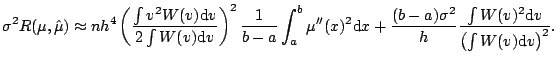$\displaystyle \sigma^2 R(\mu,\hat{\mu}) \approx n h^4 \left( \frac{ \int v^2 W(...
...} \frac{ \int W(v)^2 {\mathrm{d}}v}{ \left(\int W(v){\mathrm{d}}v\right)^2 }{}.$