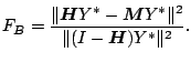 $\displaystyle F_B = \frac{ \Vert\boldsymbol{H}Y^{\ast} - \boldsymbol{M}Y^{\ast}\Vert^2 }{ \Vert(I-\boldsymbol{H})Y^{\ast}\Vert^2 }{}.$
